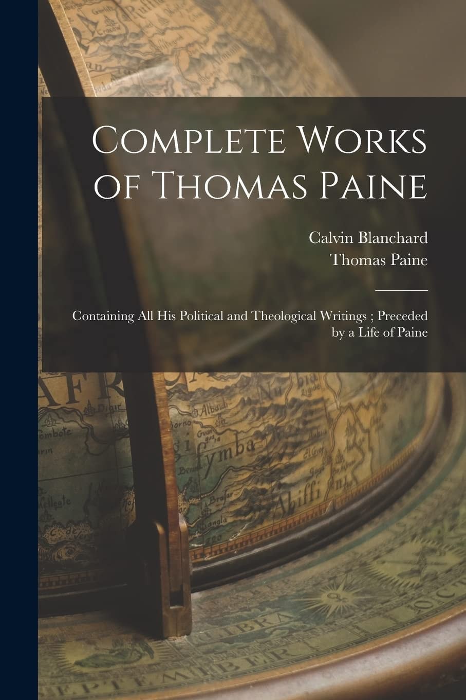 Complete Works of Thomas Paine Containing All His Political and Theological Writings; Preceded by a Life of Paine