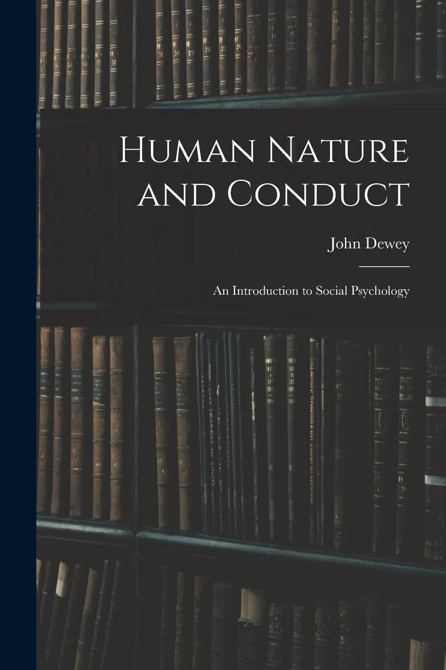 Human Nature and Conduct An Introduction to Social Psychology