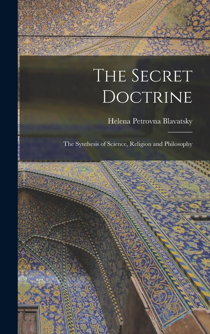 The Secret Doctrine The Synthesis of Science, Religion and Philosophy
