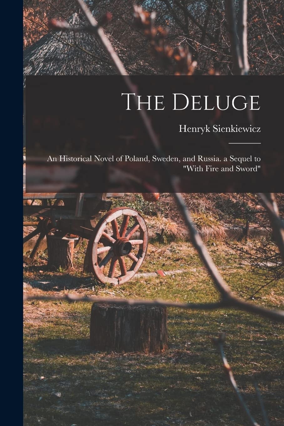 The Deluge An Historical Novel of Poland, Sweden, and Russia. a Sequel to with Fire and Sword
