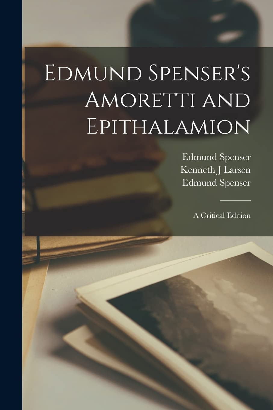 Edmund Spenser's Amoretti and Epithalamion A Critical Edition
