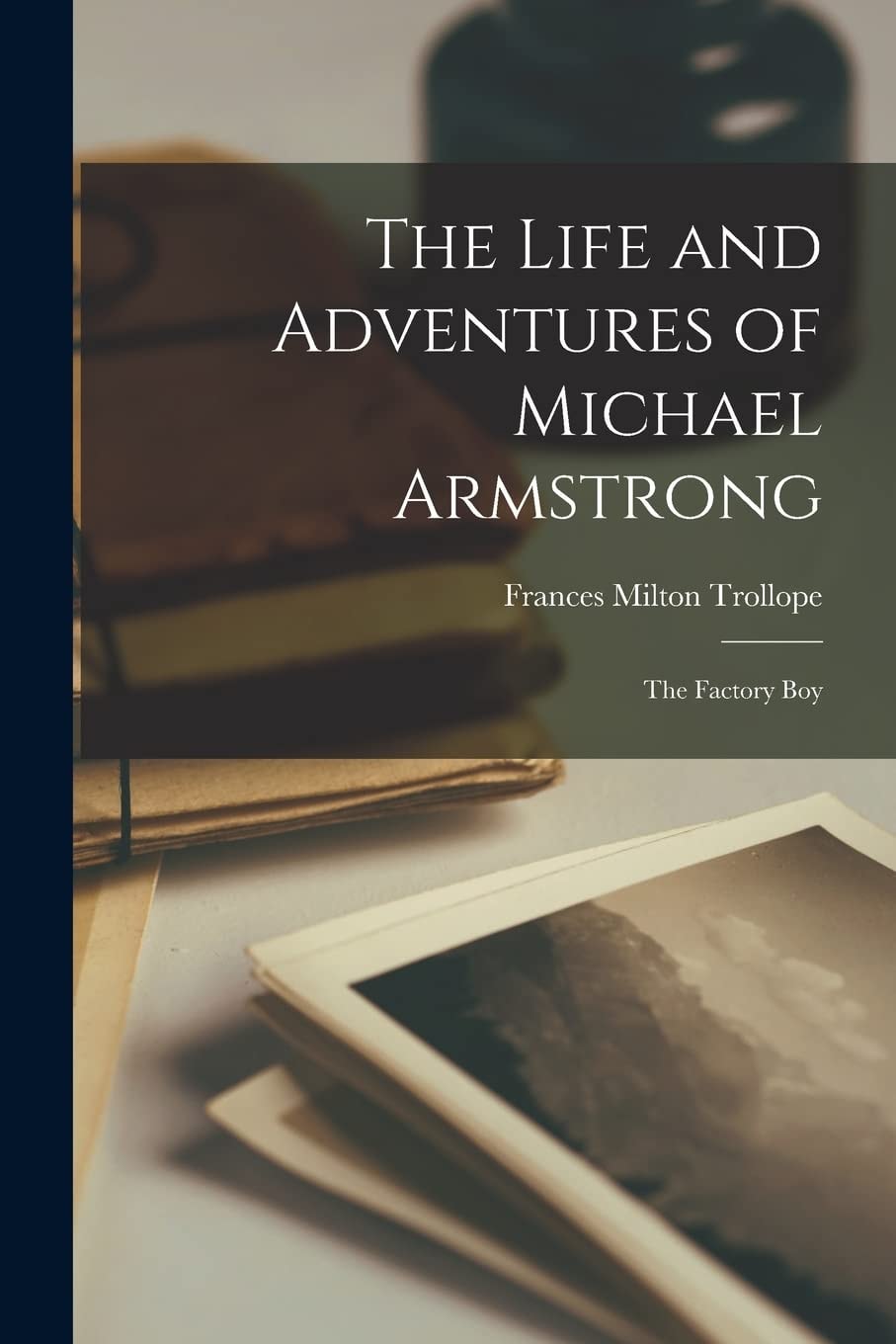 The Life and Adventures of Michael Armstrong The Factory Boy