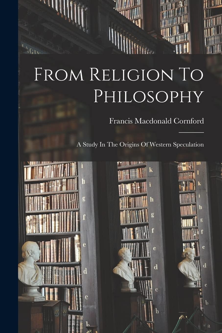 From Religion to Philosophy A Study in the Origins of Western Speculation