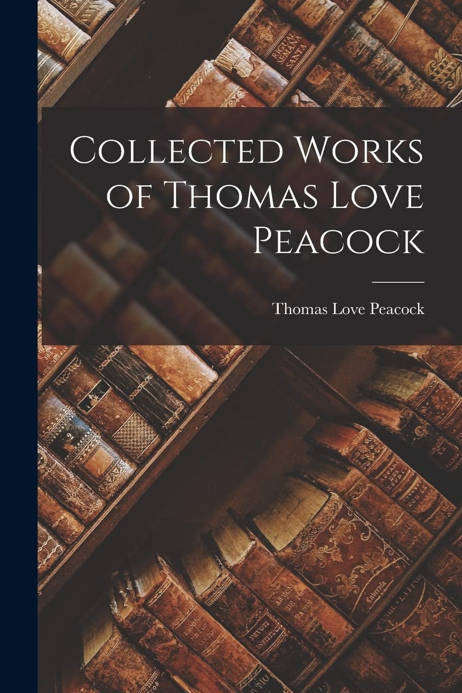 Collected Works of Thomas Love Peacock