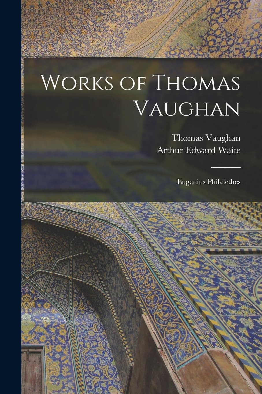 Works of Thomas Vaughan Eugenius Philalethes