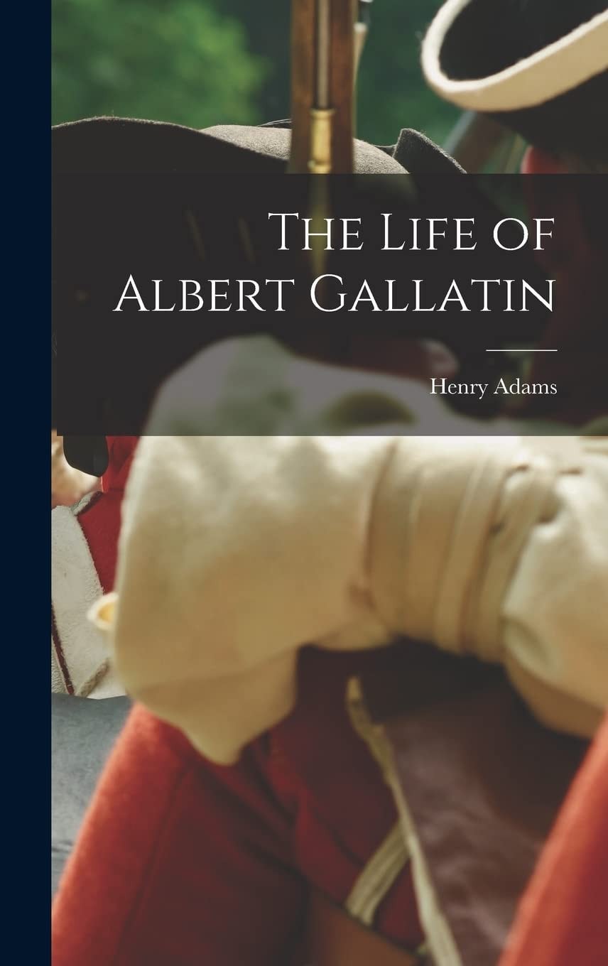 The Life of Albert Gallatin