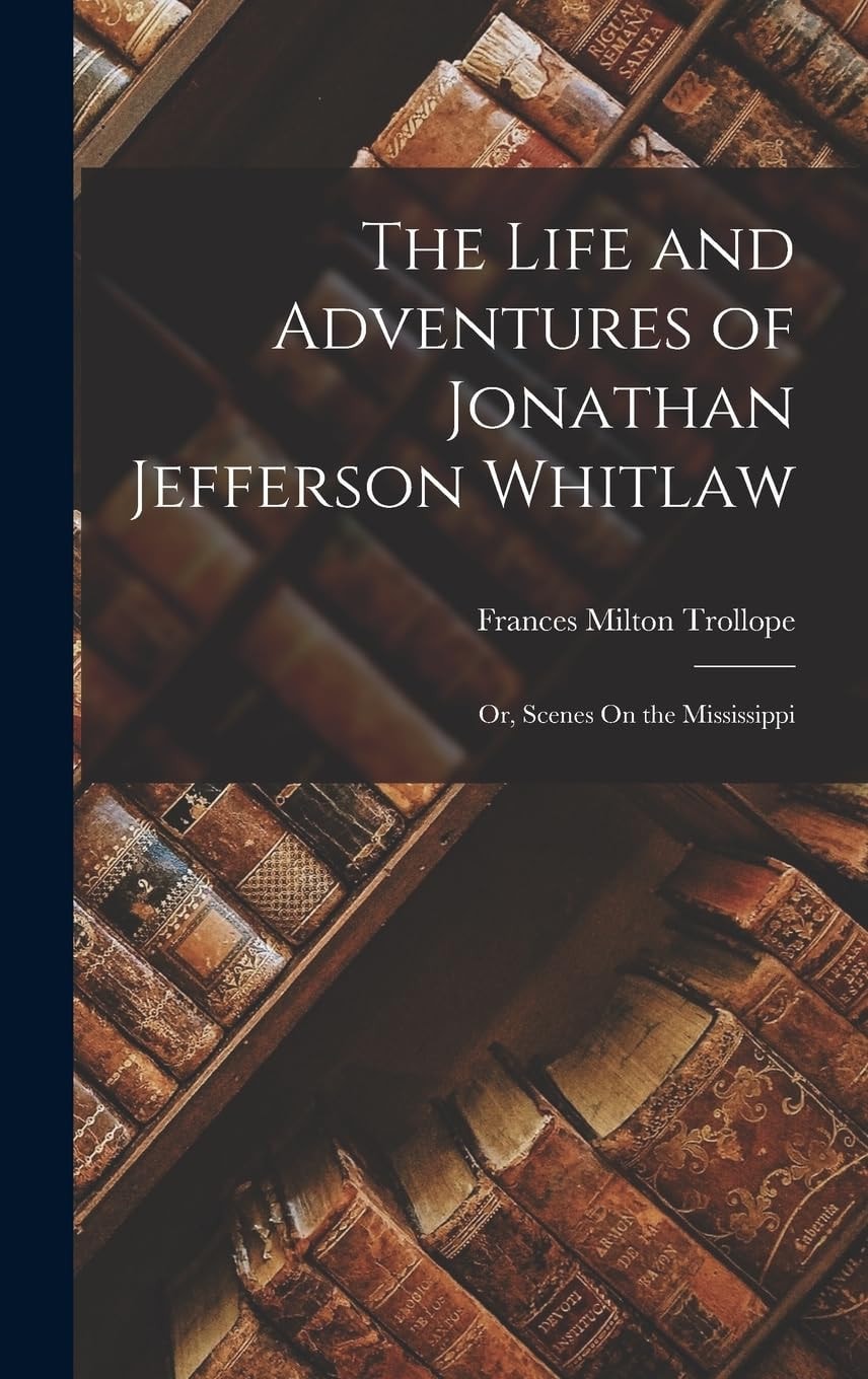 The Life and Adventures of Jonathan Jefferson Whitlaw; Or, Scenes on the Mississippi