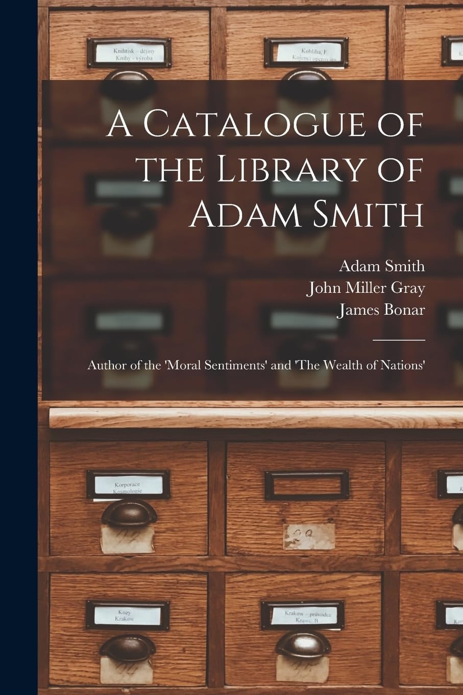 A Catalogue of the Library of Adam Smith Author of the 'Moral Sentiments' and 'The Wealth of Nations'