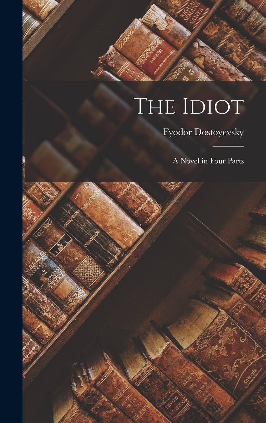 The Idiot A Novel in Four Parts