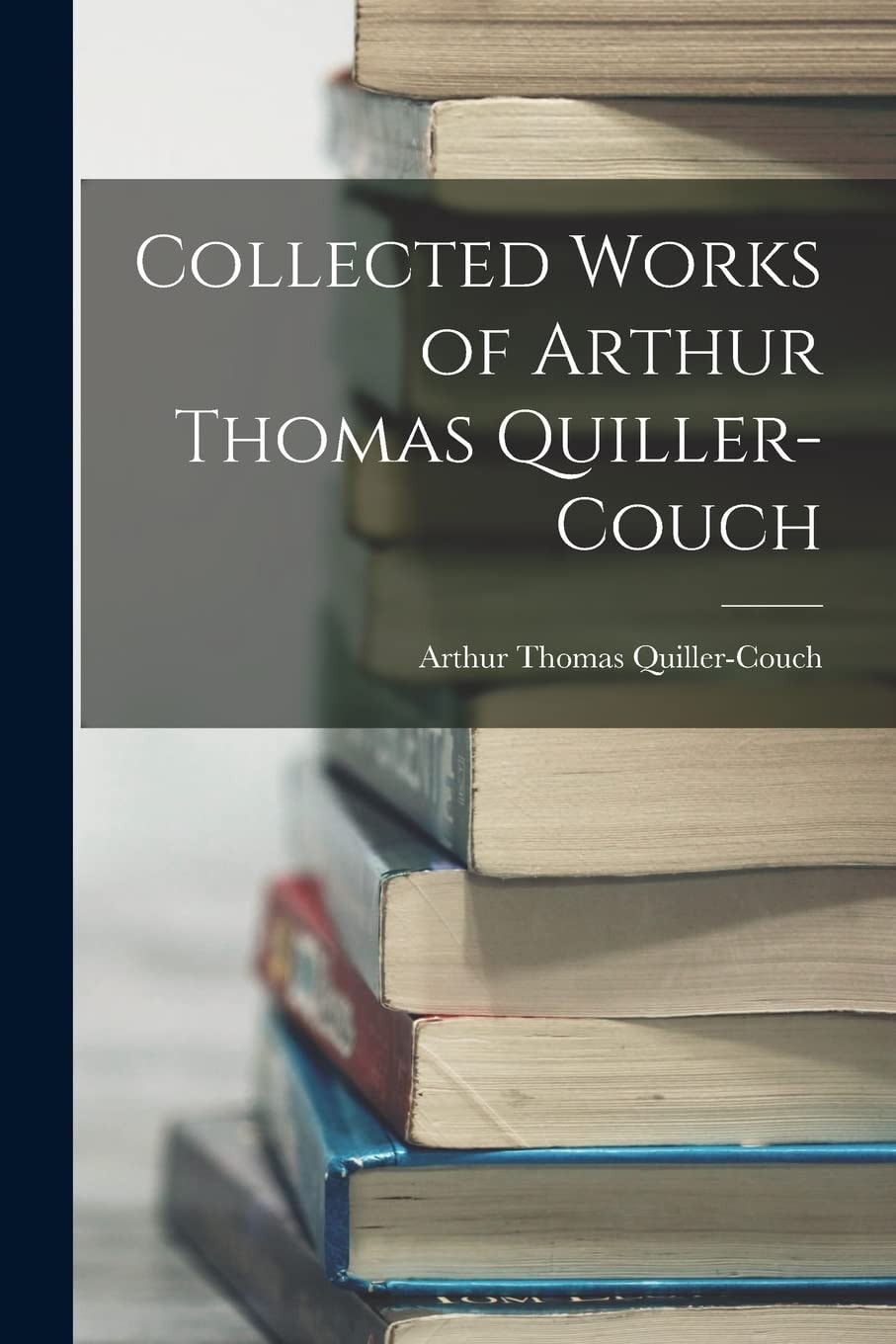 Collected Works of Arthur Thomas Quiller-Couch