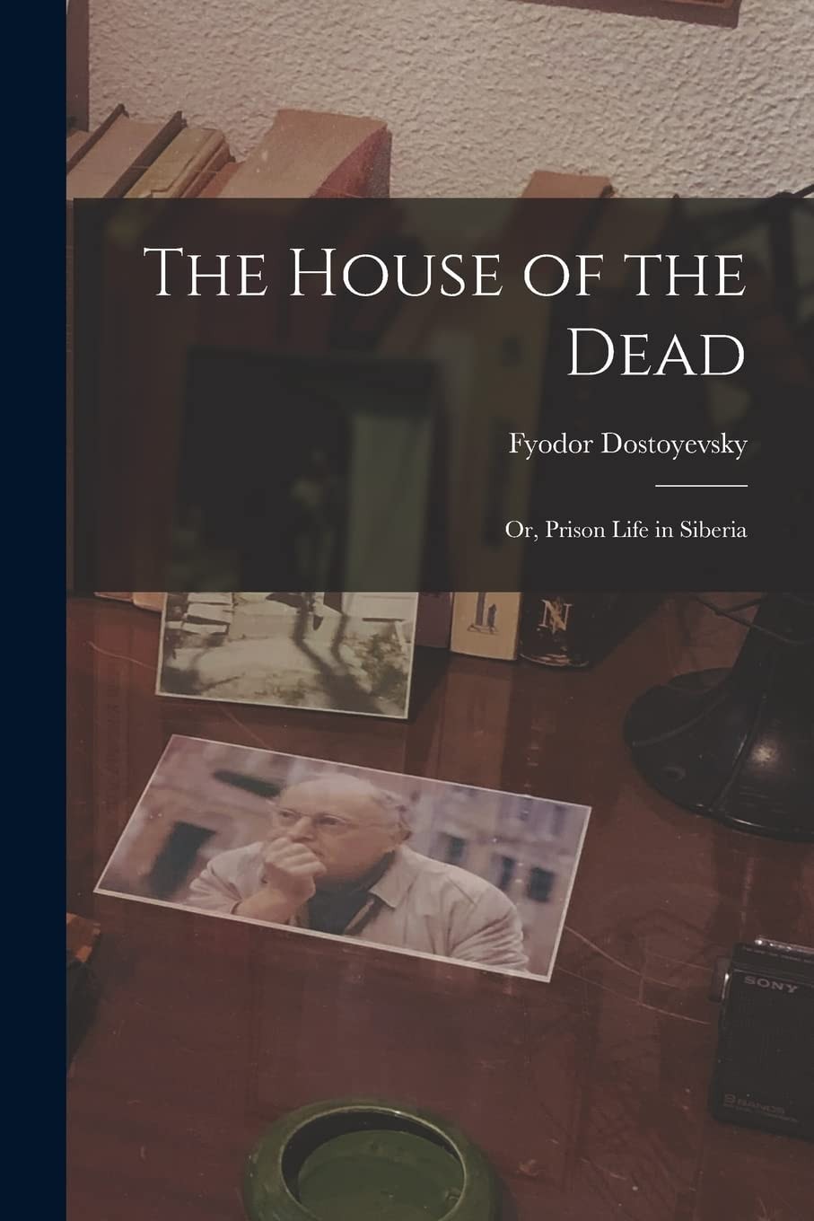 The House of the Dead Or Prison Life in Siberia