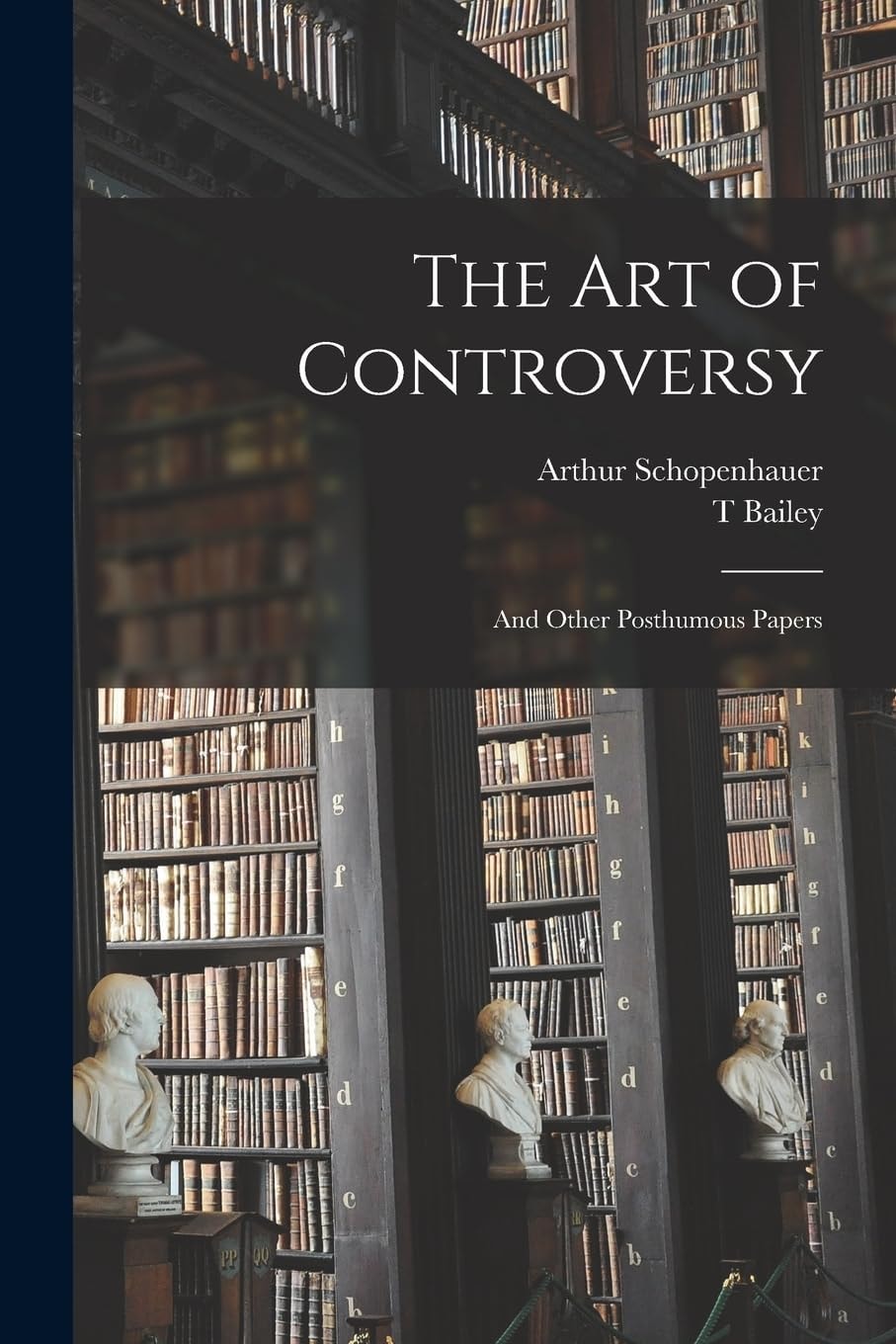 The Art of Controversy And Other Posthumous Papers