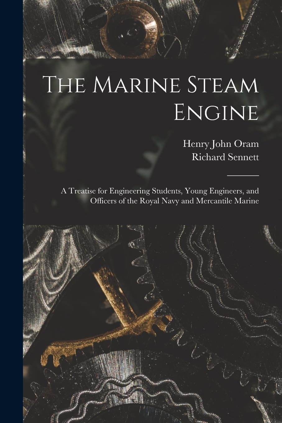 The Marine Steam Engine A Treatise for Engineering Students, Young Engineers, and Officers of the Royal Navy and Mercantile Marine
