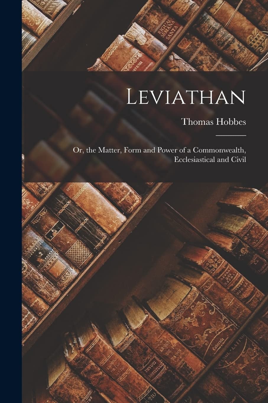 Leviathan; Or, the Matter, Form and Power of a Commonwealth, Ecclesiastical and Civil