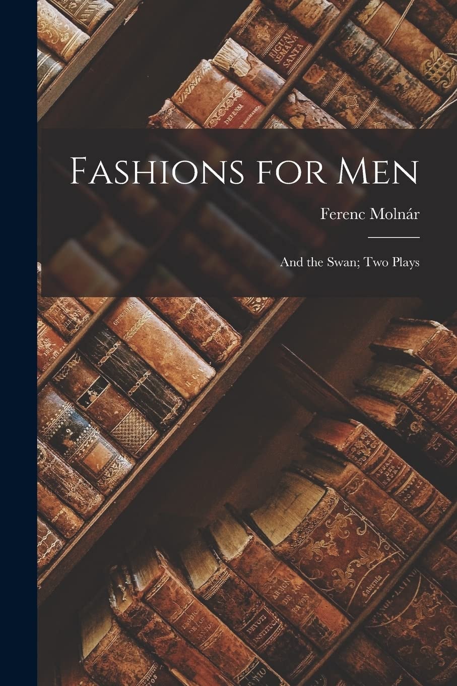 Fashions for Men And the Swan; Two Plays