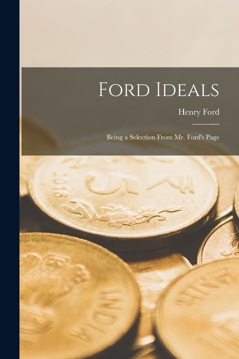 Ford Ideals Being a Selection From Mr. Ford's Page