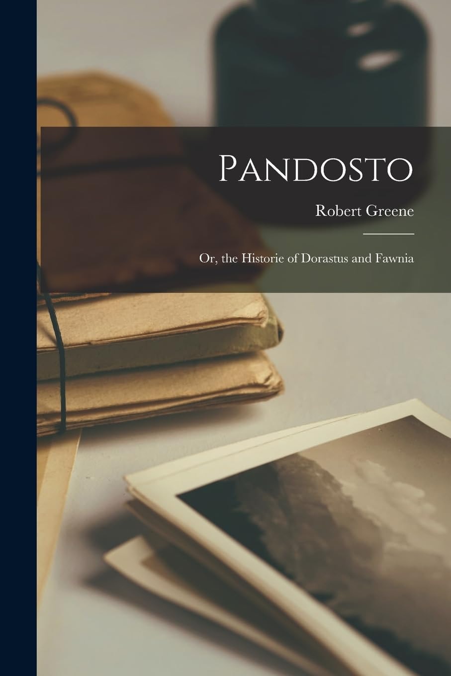 Pandosto Or, the Historie of Dorastus and Fawnia