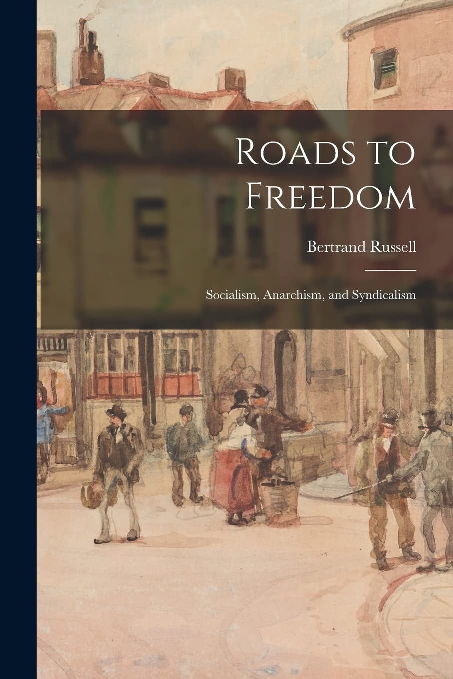 Roads to Freedom Socialism, Anarchism, and Syndicalism