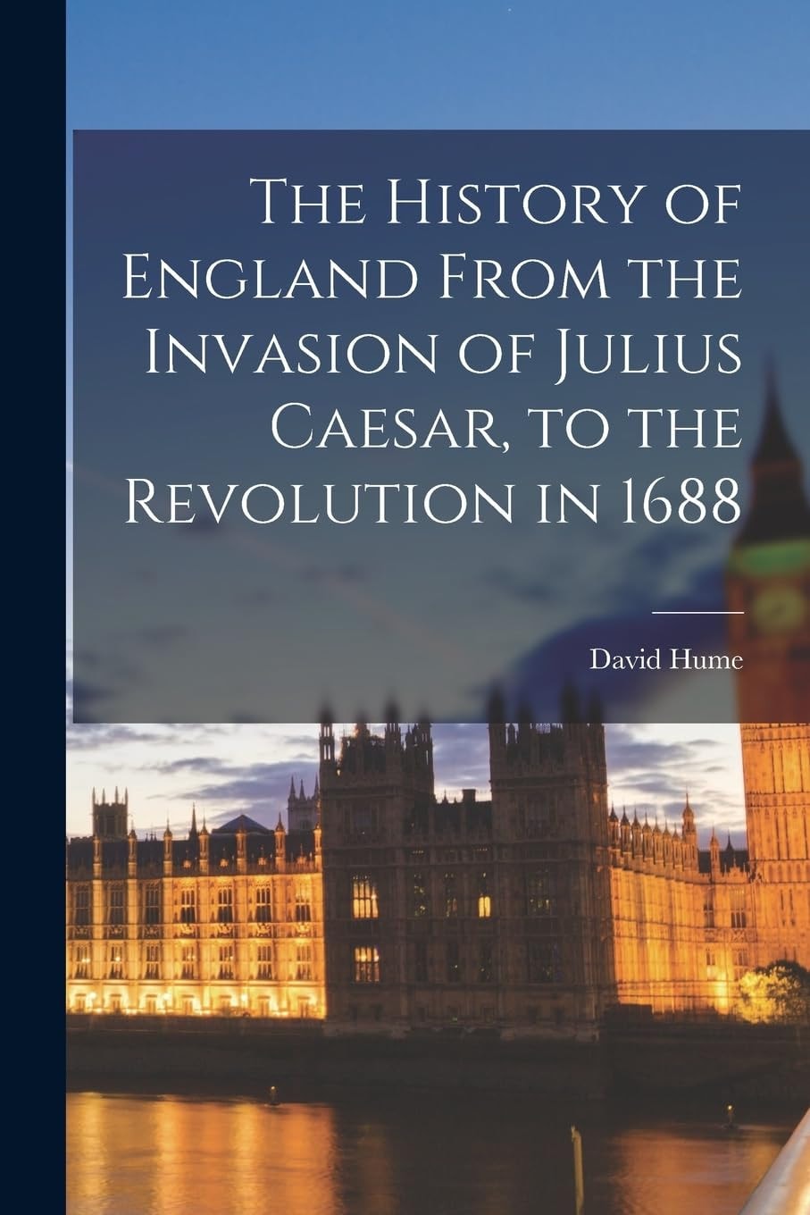 The History Of England From The Invasion Of Julius Caesar To The Revolution In 1688