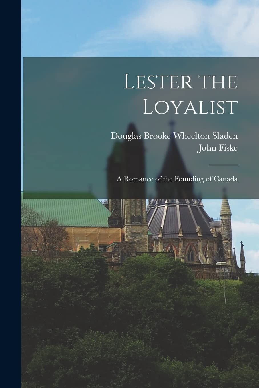 Lester the Loyalist A Romance of the Founding of Canada