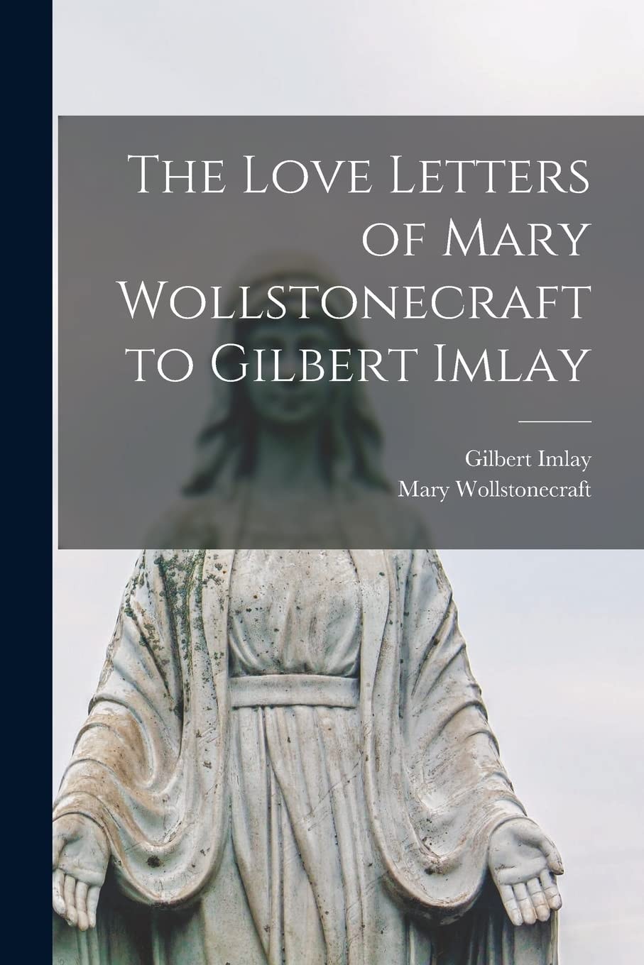 The Love Letters of Mary Wollstonecraft to Gilbert Imlay