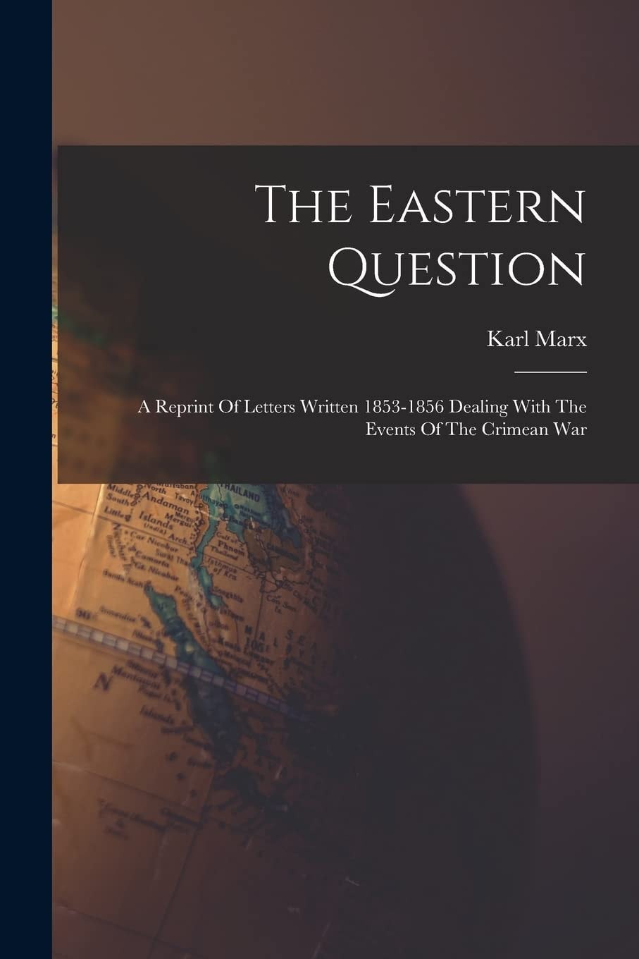 The Eastern Question A Reprint Of Letters Written 1853-1856 Dealing With The Events Of The Crimean War