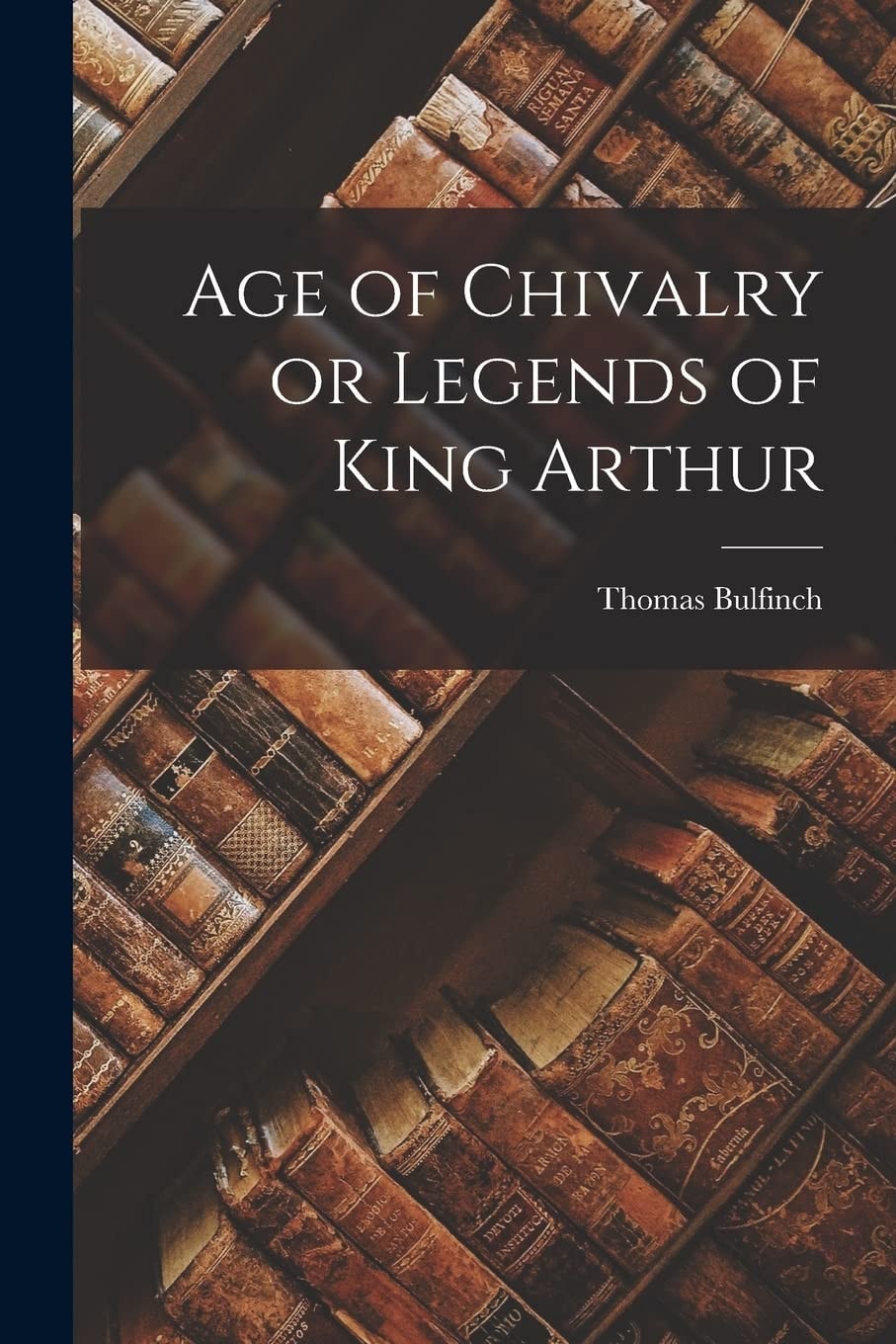 Age of Chivalry Or, Legends of King Arthur