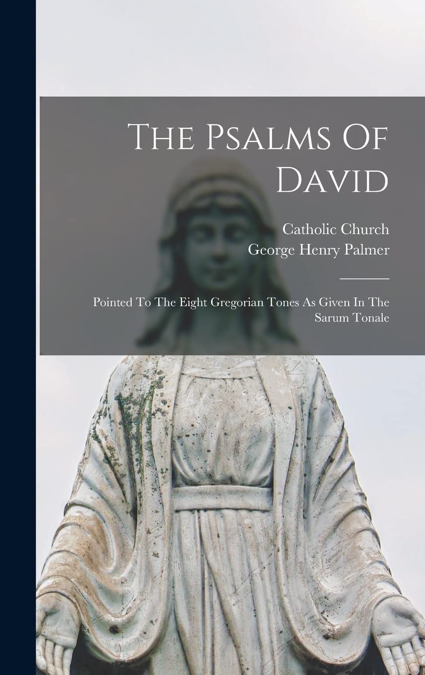 The Psalms Of David Pointed To The Eight Gregorian Tones As Given In The Sarum Tonale