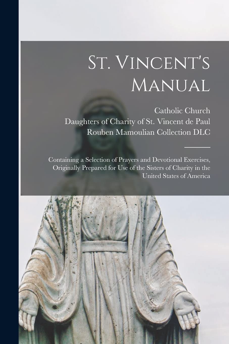 St. Vincent's Manual Containing a Selection of Prayers and Devotional Exercises, Originally Prepared for Use of the Sisters of Charity in the United States of America