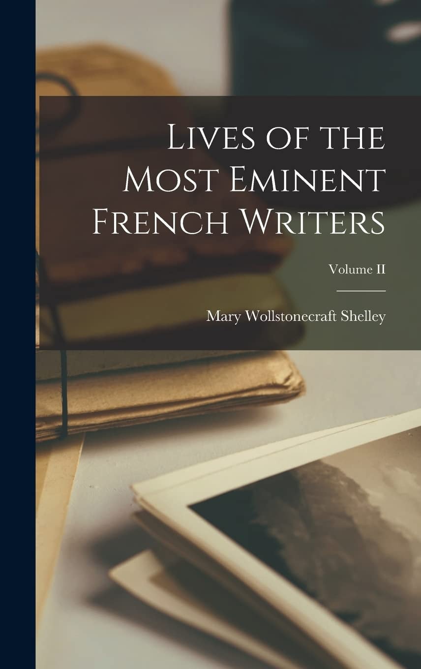 Lives of the Most Eminent French Writers; Volume II