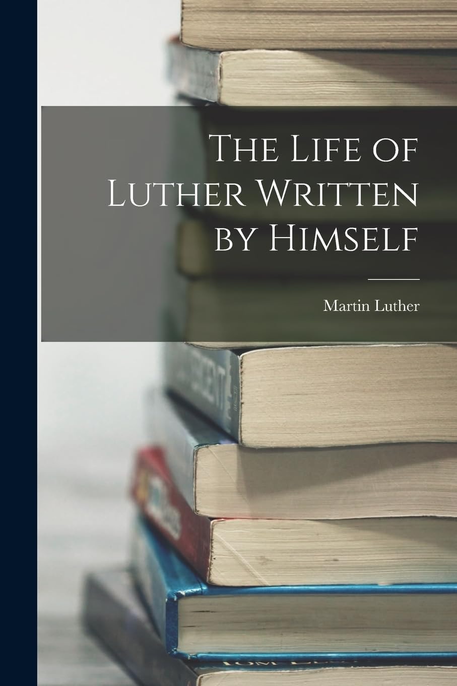 The Life of Luther Written by Himself