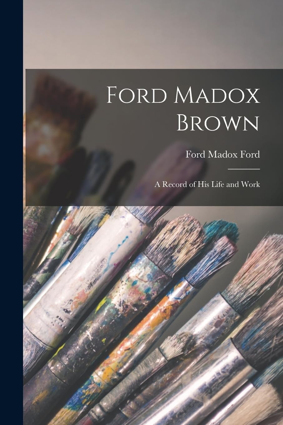 Ford Madox Brown A Record of His Life and Work