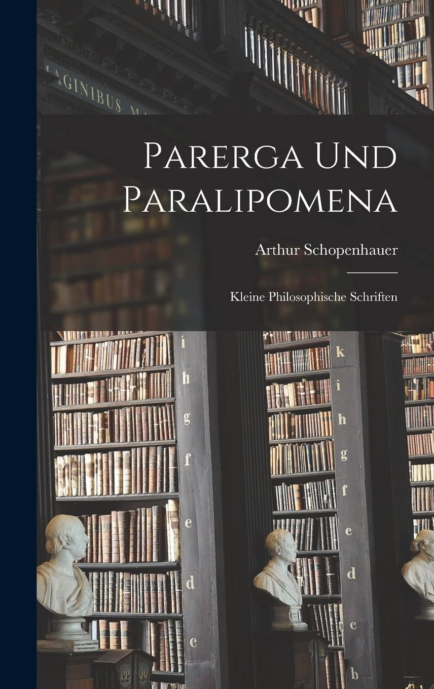 Parerga und Paralipomena Kleine Philosophische Schriften