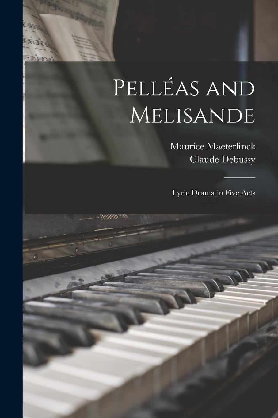 Pelléas and Melisande Lyric Drama in Five Acts