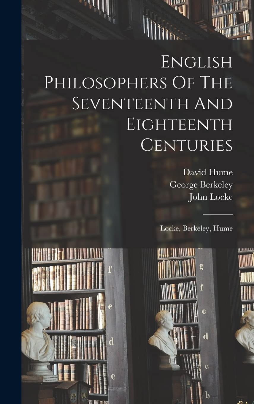 English Philosophers Of The Seventeenth And Eighteenth Centuries Locke, Berkeley, Hume