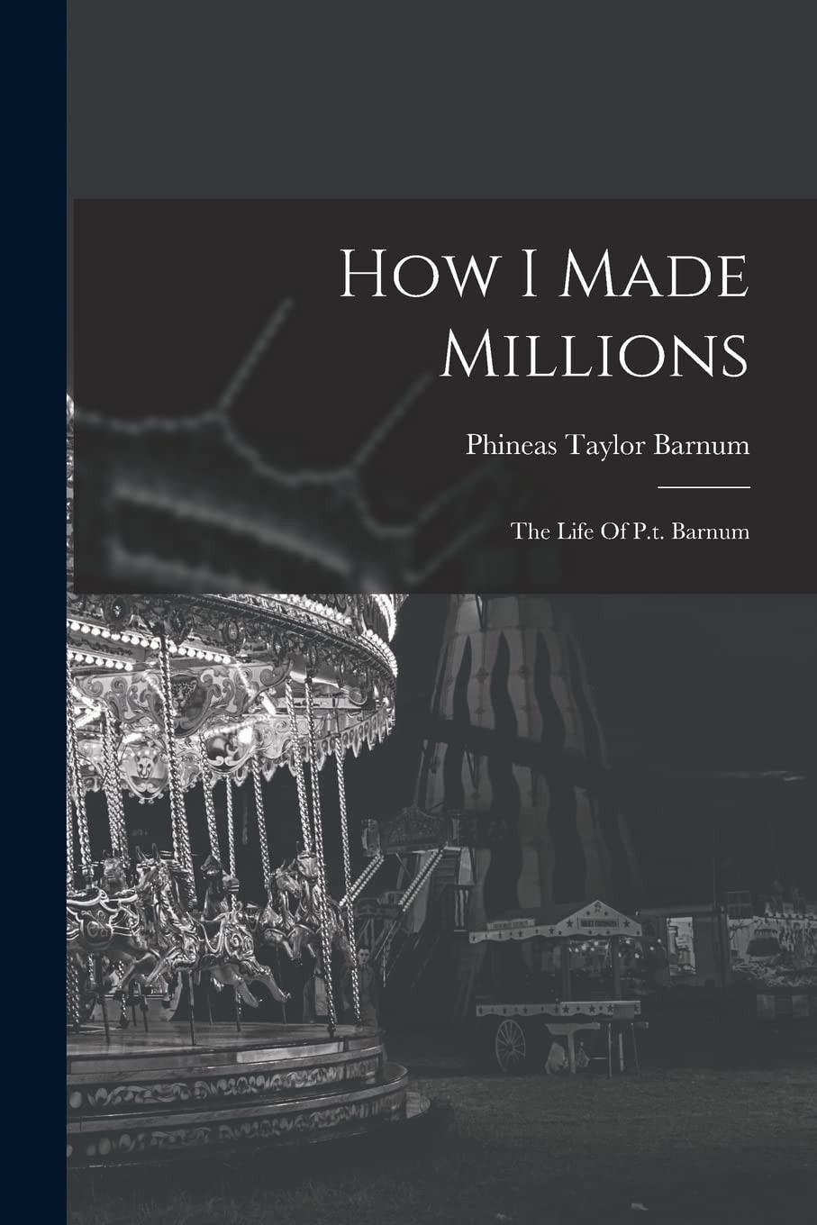 How I Made Millions The Life Of P.t. Barnum