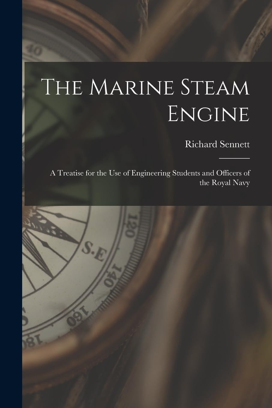 The Marine Steam Engine A Treatise for the Use of Engineering Students and Officers of the Royal Navy
