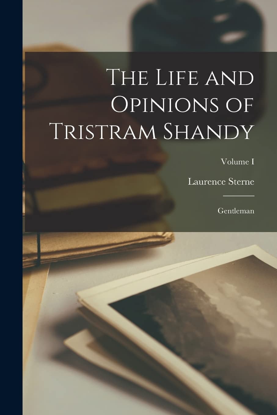The Life and Opinions of Tristram Shandy Gentleman; Volume I