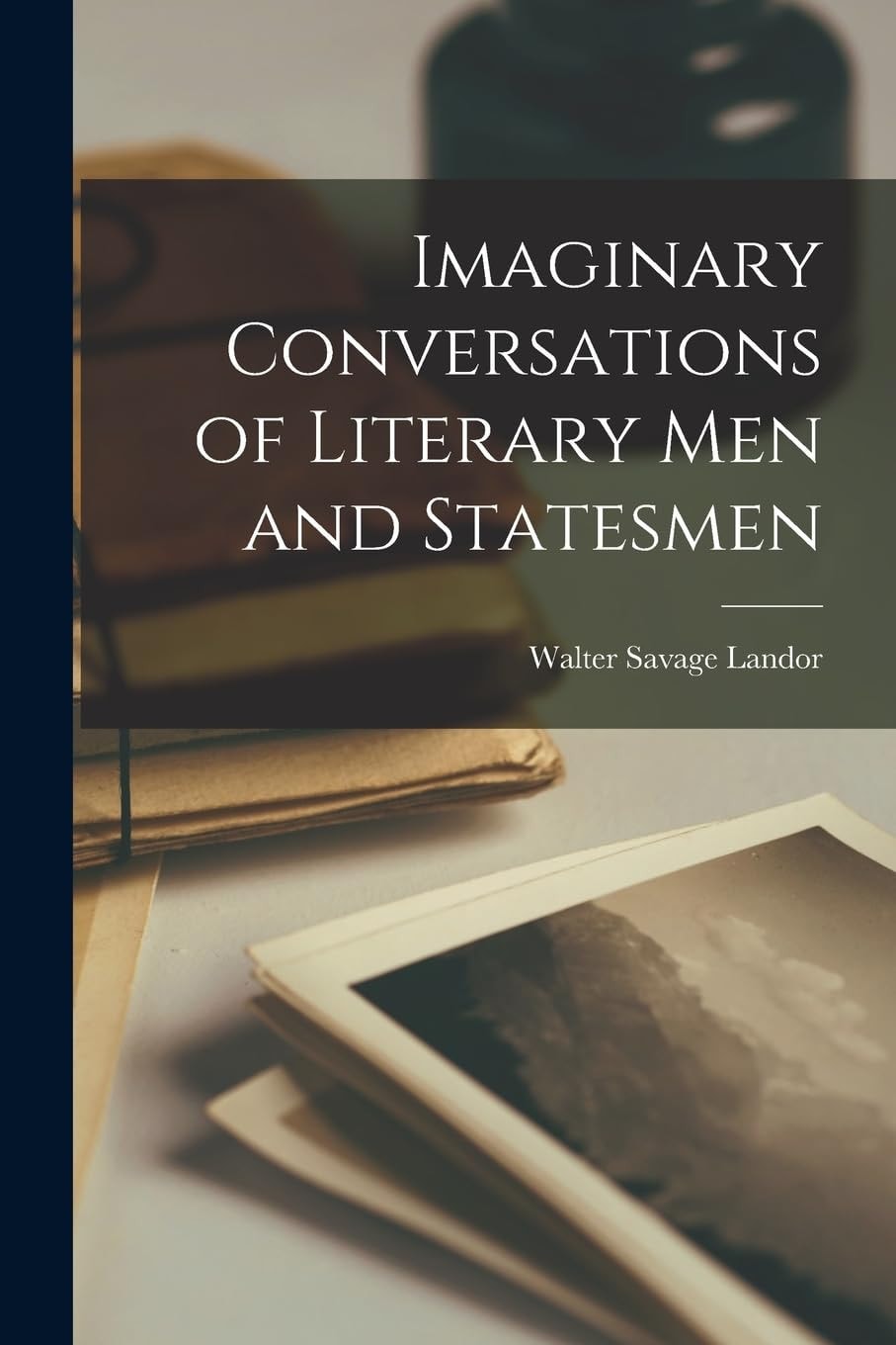 Imaginary Conversations of Literary Men and Statesmen