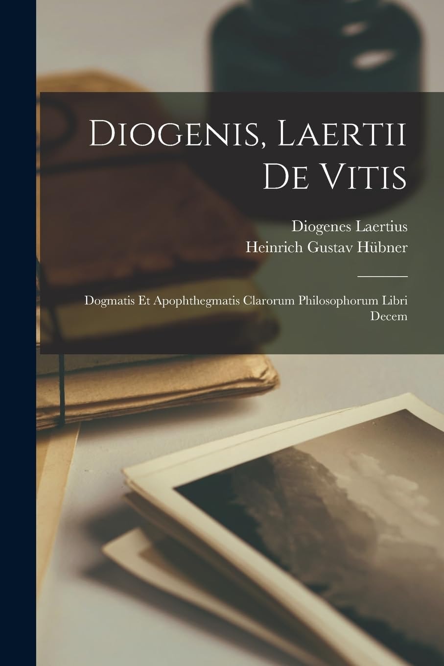 Diogenis, Laertii De Vitis Dogmatis Et Apophthegmatis Clarorum Philosophorum Libri Decem