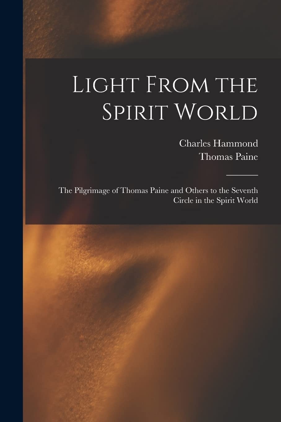 Light From the Spirit World The Pilgrimage of Thomas Paine and Others to the Seventh Circle in the Spirit World