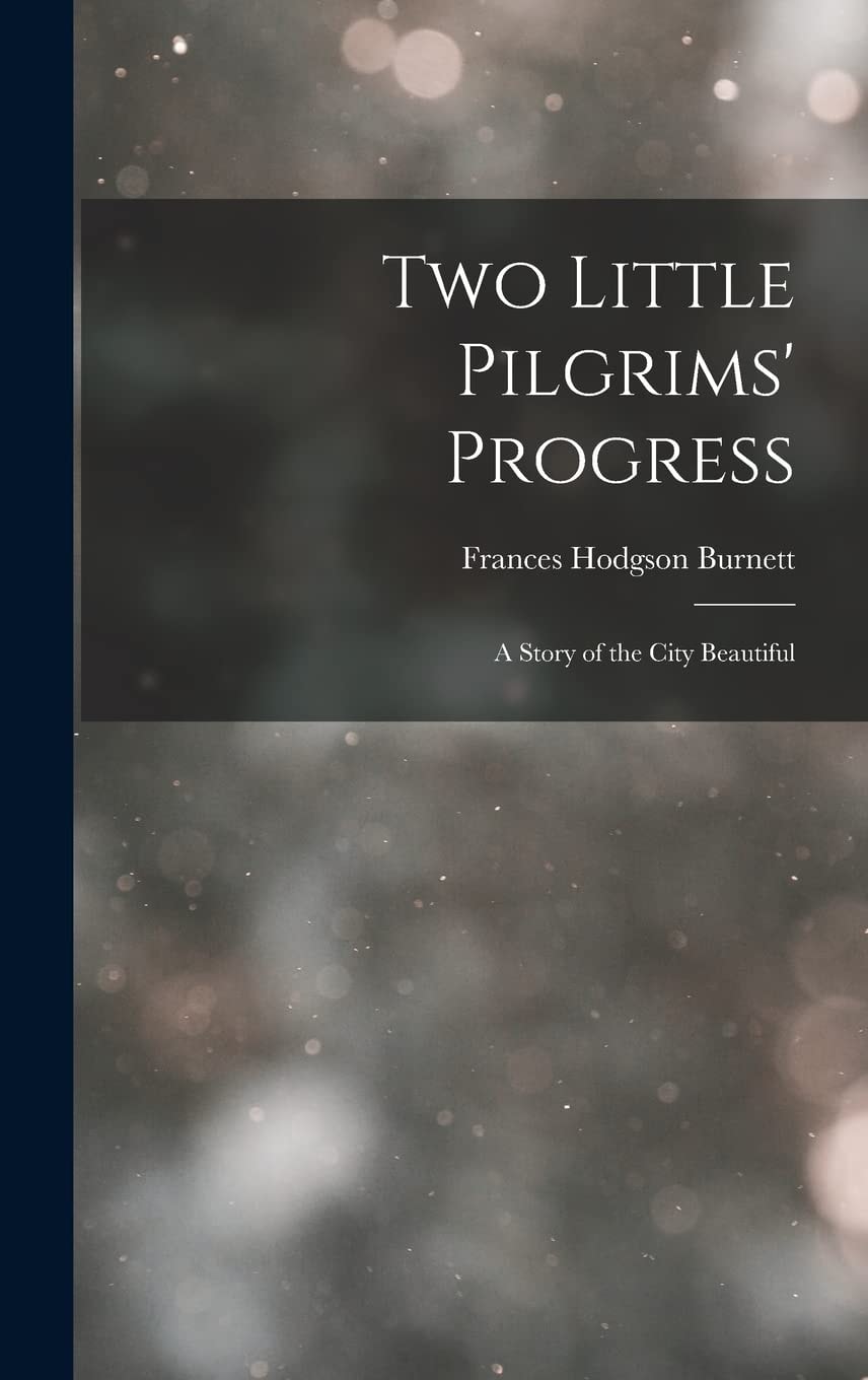 Two Little Pilgrims' Progress A Story of the City Beautiful