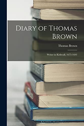 Diary of Thomas Brown Writer in Kirkwall, 1675-1693