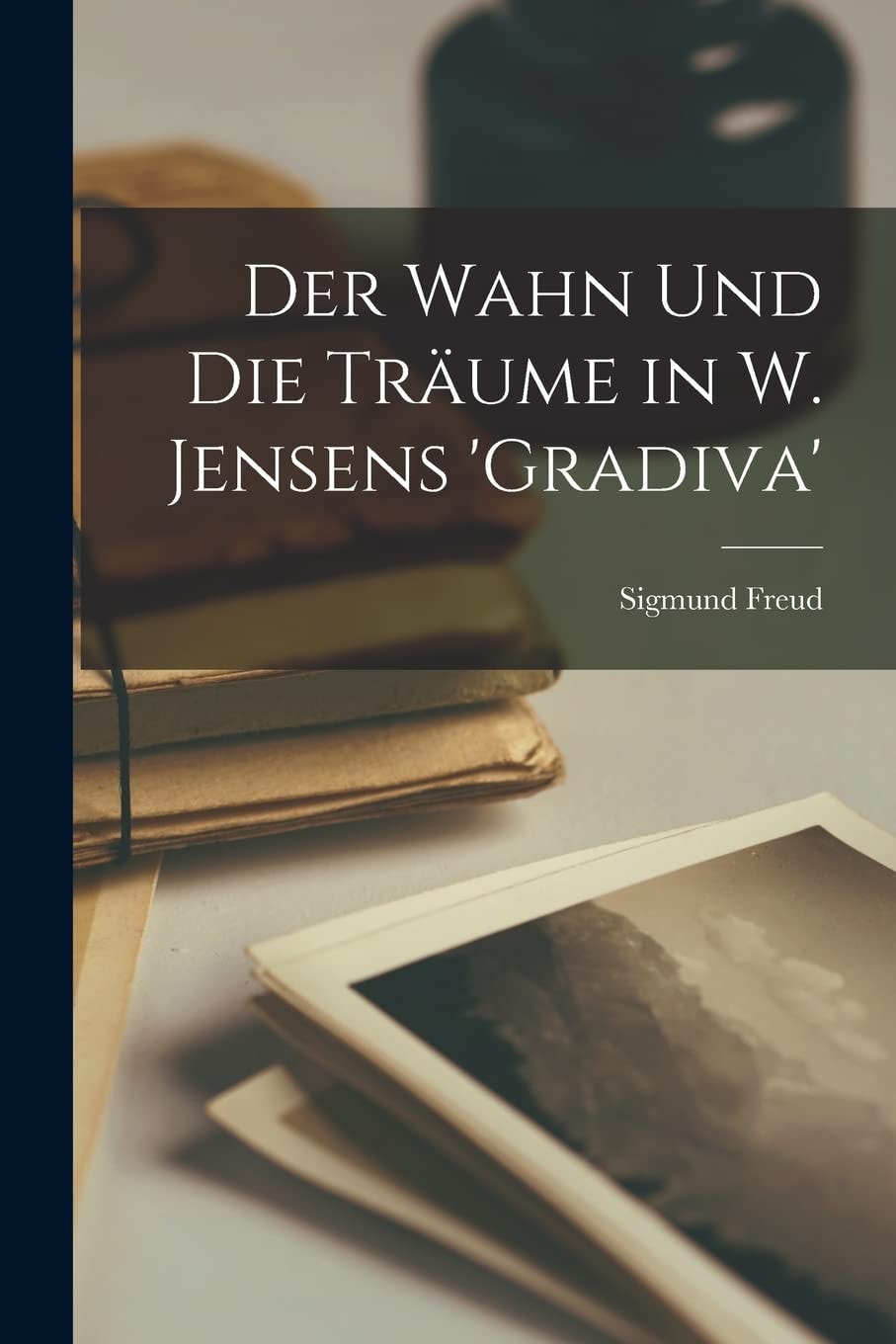Der Wahn und Die Träume in W. Jensens 'Gradiva'