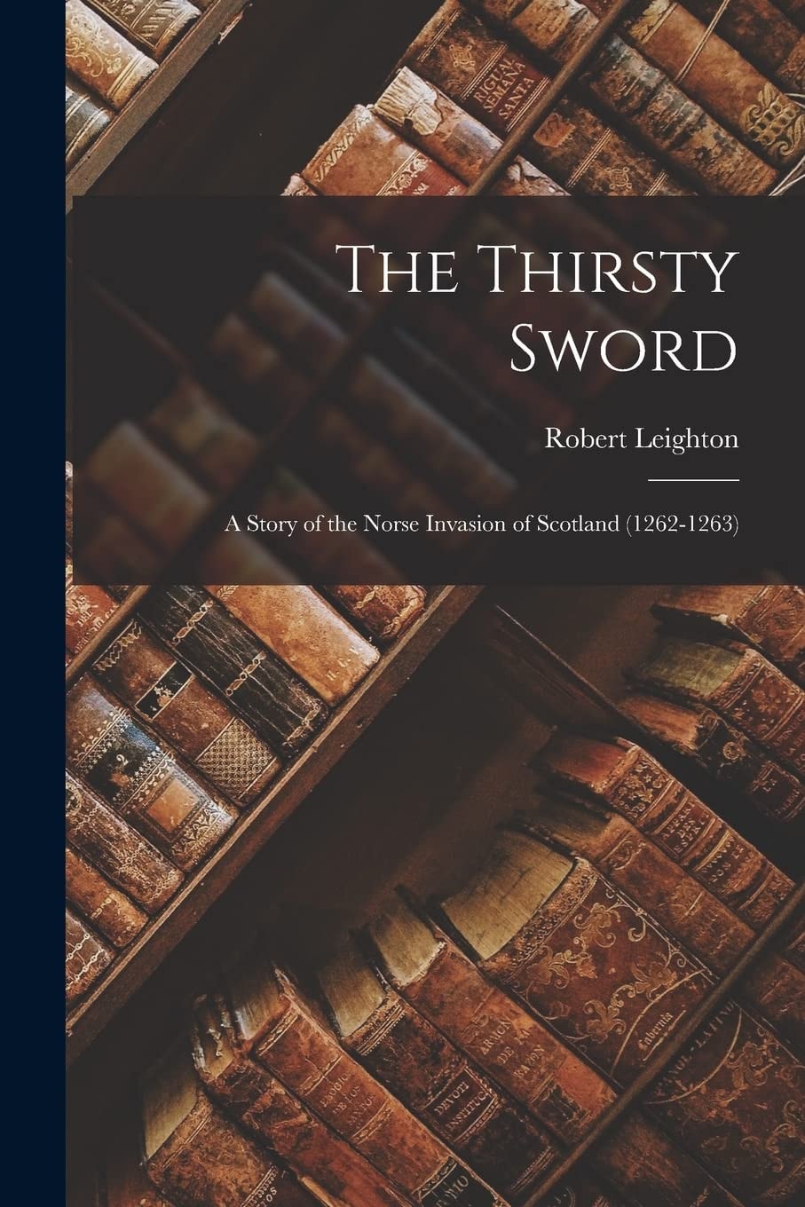 The Thirsty Sword A Story of the Norse Invasion of Scotland (1262-1263)