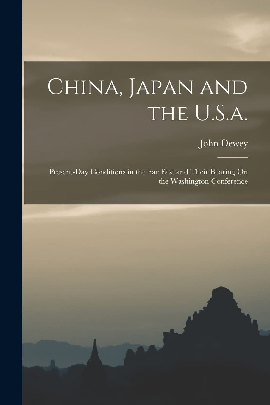 China, Japan and the U.S.a. Present-Day Conditions in the Far East and Their Bearing On the Washington Conference