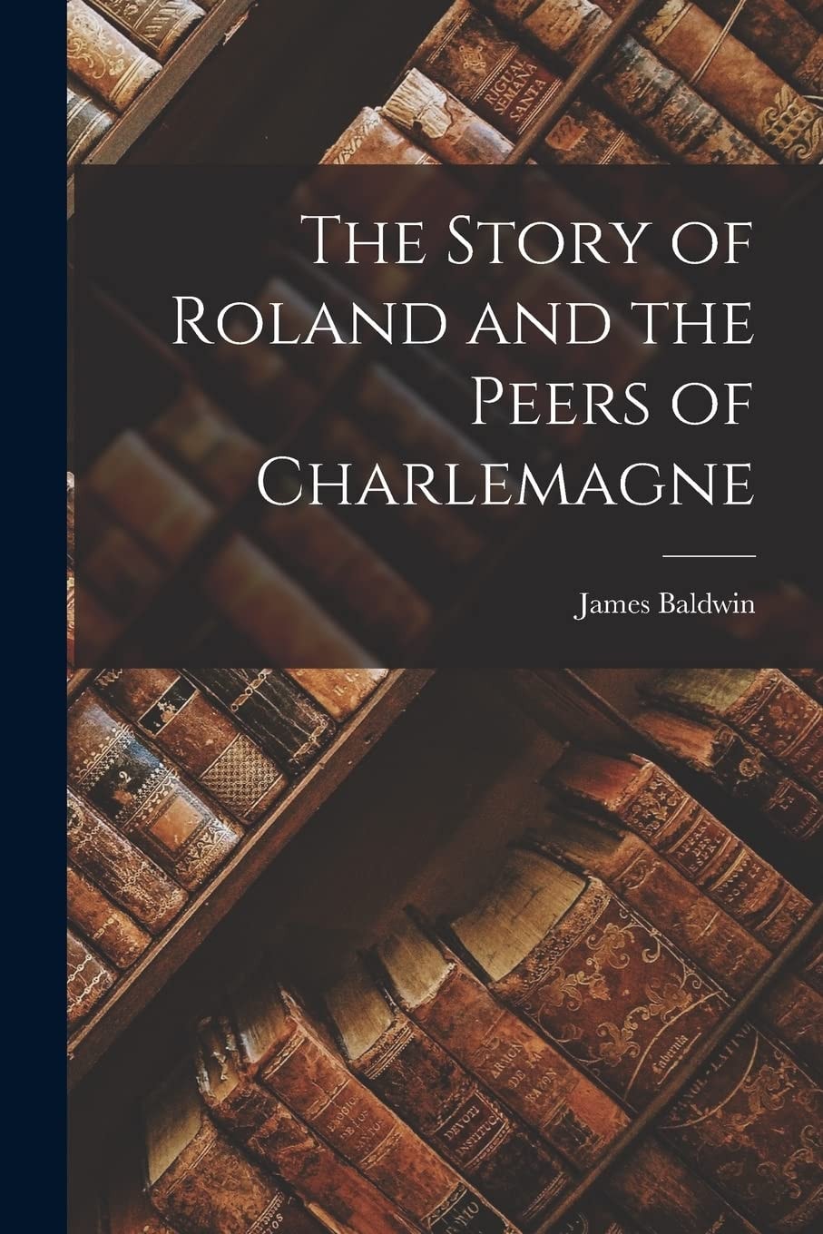 The Story of Roland and the Peers of Charlemagne