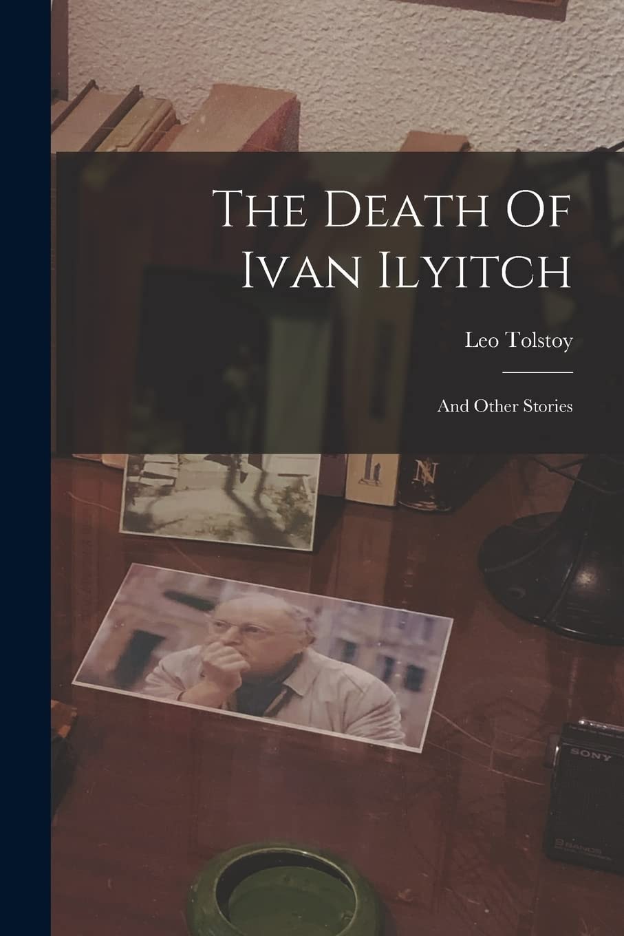 The Death Of Ivan Ilyitch And Other Stories