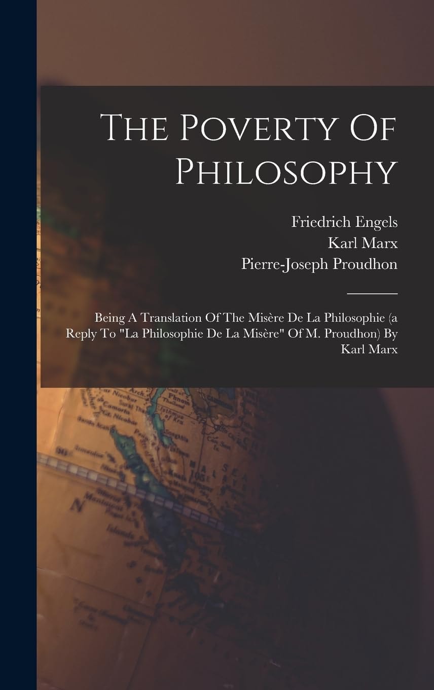 The Poverty Of Philosophy Being A Translation Of The Misère De La Philosophie (a Reply To la Philosophie De La Misère Of M. Proudhon) By Karl Marx