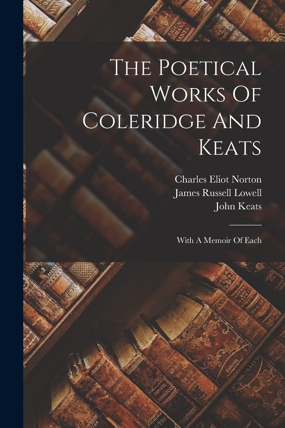The Poetical Works Of Coleridge And Keats With A Memoir Of Each